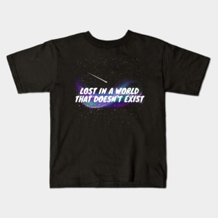 Lost in  a world that doesn't exist Kids T-Shirt